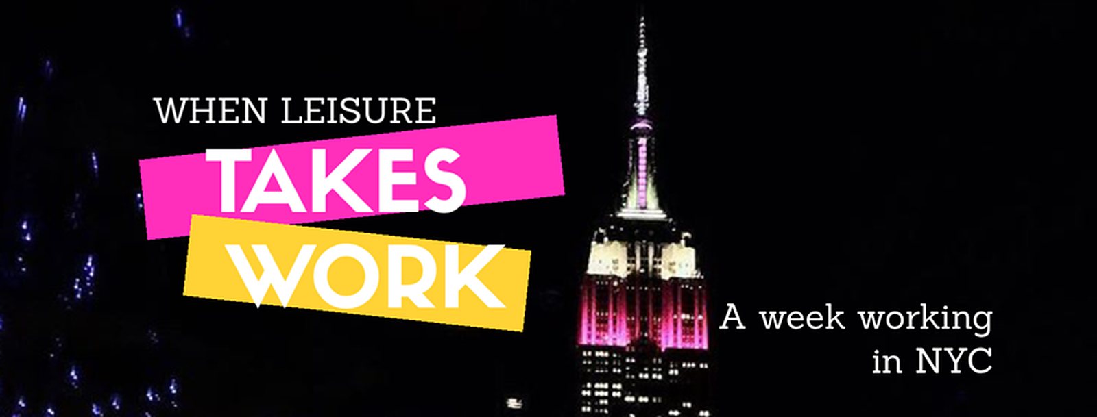 When Leisure Takes Work: A Week in NYC