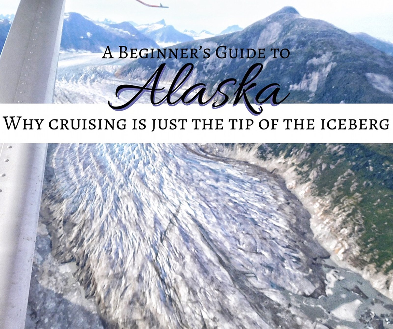 A Beginner's Guide to Alaska: Why Cruising Is Just the Tip of the Iceberg